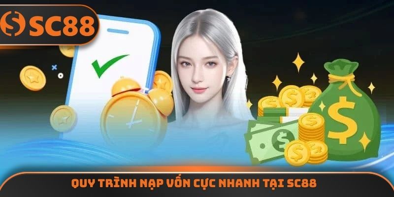 Quy trình nạp vốn cực nhanh tại SC88